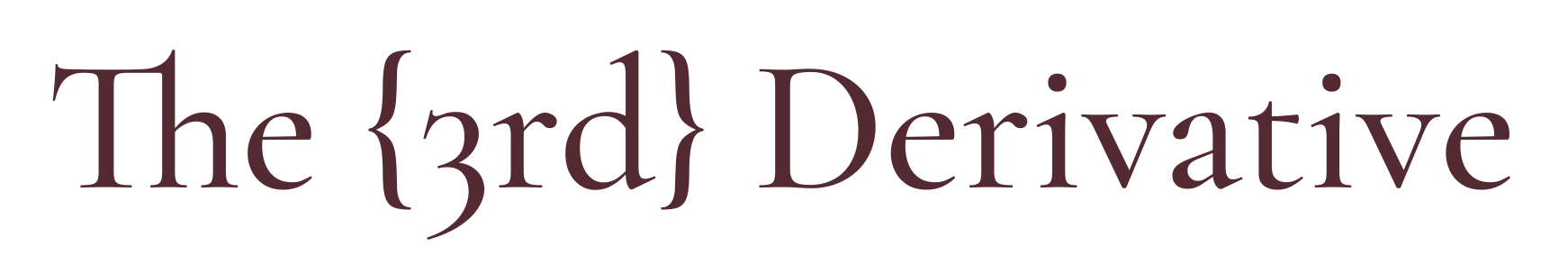 The {3rd}Derivative